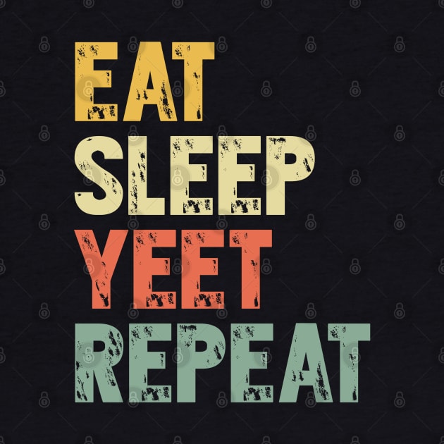 Eat Sleep Yeet Repeat T-Shirt - Dank Meme Gift by Ilyashop